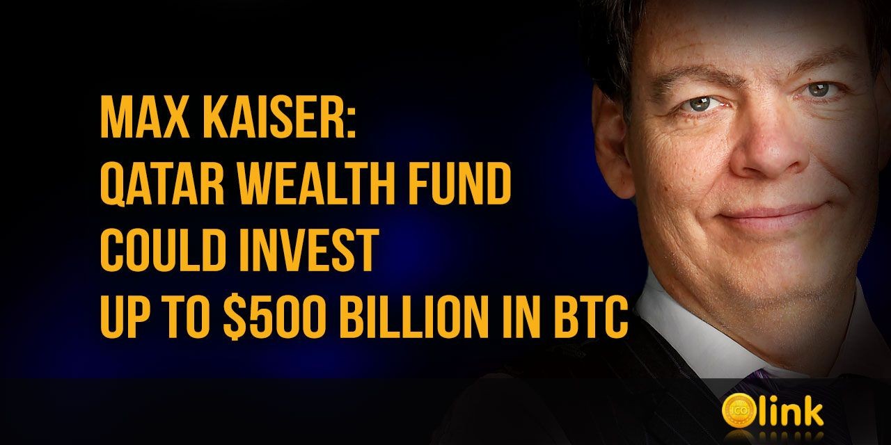 Max Kaiser: Qatar Wealth Fund could invest up to $500 billion in BTC